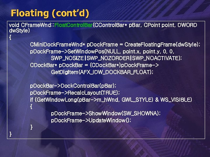 Floating (cont’d) void CFrame. Wnd: : Float. Control. Bar(CControl. Bar* p. Bar, CPoint point,