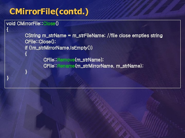 CMirror. File(contd. ) void CMirror. File: : Close() { CString m_str. Name = m_str.