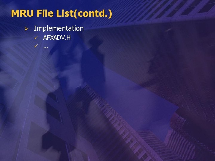 MRU File List(contd. ) Ø Implementation ü ü AFXADV. H … 