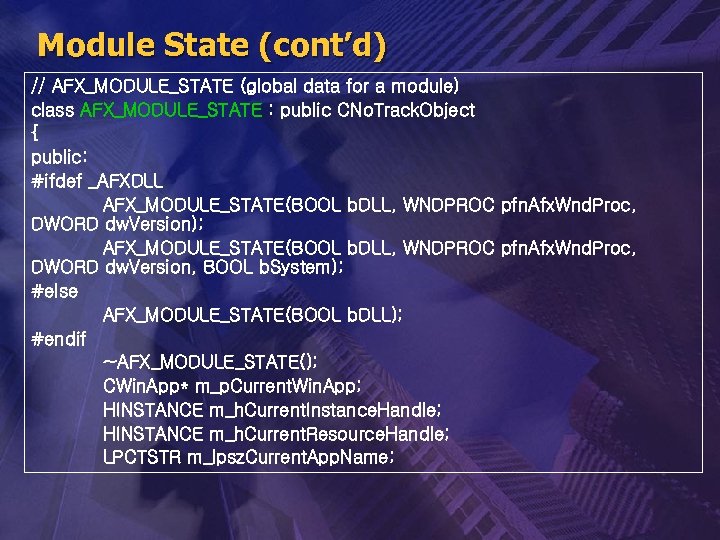 Module State (cont’d) // AFX_MODULE_STATE (global data for a module) class AFX_MODULE_STATE : public