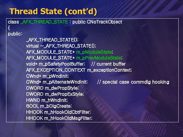 Thread State (cont’d) class _AFX_THREAD_STATE : public CNo. Track. Object { public: _AFX_THREAD_STATE(); virtual