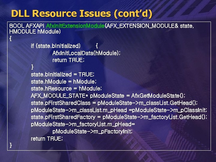 DLL Resource Issues (cont’d) BOOL AFXAPI Afx. Init. Extension. Module(AFX_EXTENSION_MODULE& state, HMODULE h. Module)