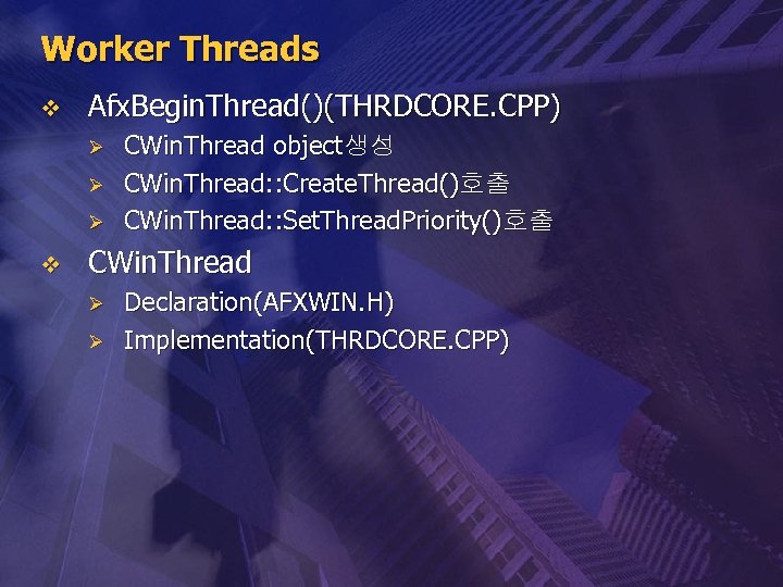 Worker Threads v Afx. Begin. Thread()(THRDCORE. CPP) Ø Ø Ø v CWin. Thread object생성