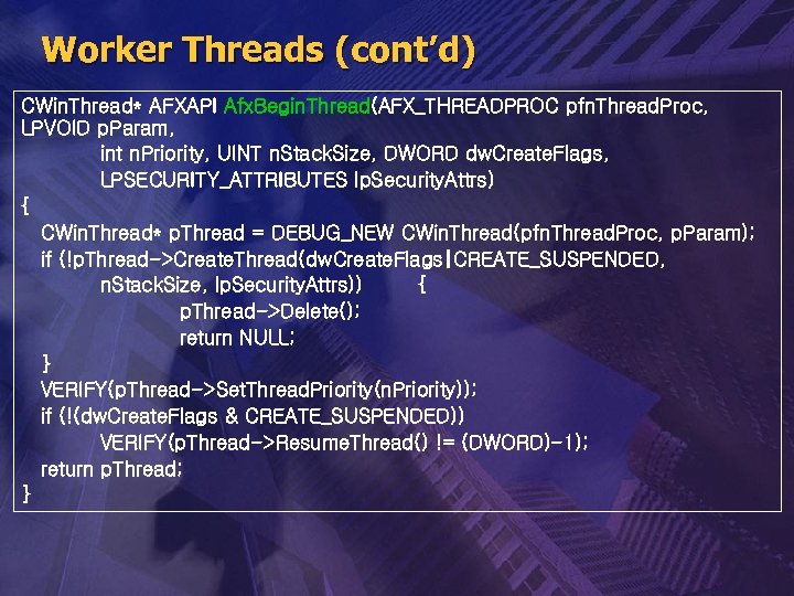 Worker Threads (cont’d) CWin. Thread* AFXAPI Afx. Begin. Thread(AFX_THREADPROC pfn. Thread. Proc, LPVOID p.