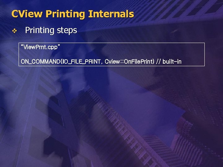CView Printing Internals v Printing steps “View. Prnt. cpp” ON_COMMAND(ID_FILE_PRINT, Cview: : On. File.