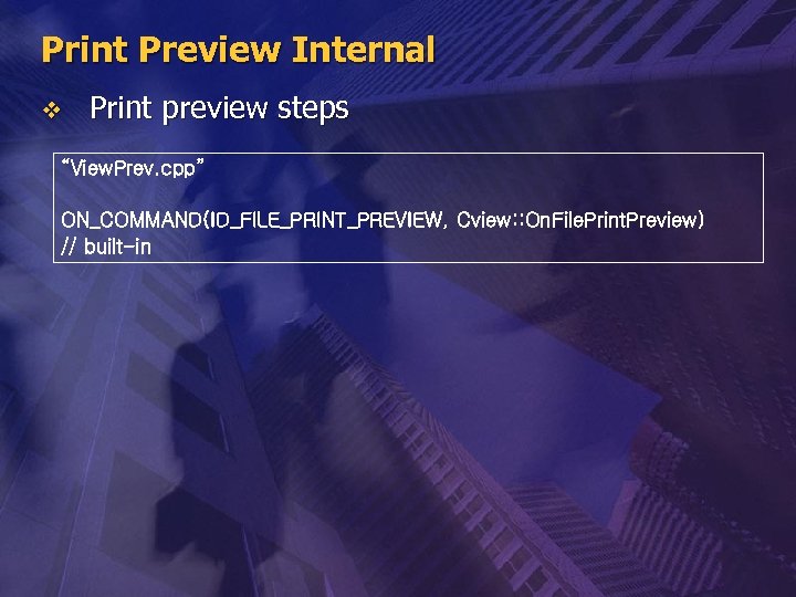 Print Preview Internal v Print preview steps “View. Prev. cpp” ON_COMMAND(ID_FILE_PRINT_PREVIEW, Cview: : On.