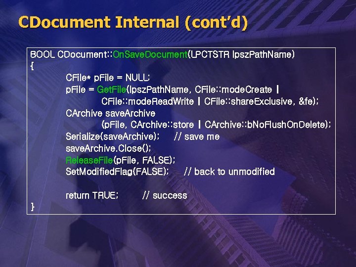 CDocument Internal (cont’d) BOOL CDocument: : On. Save. Document(LPCTSTR lpsz. Path. Name) { CFile*