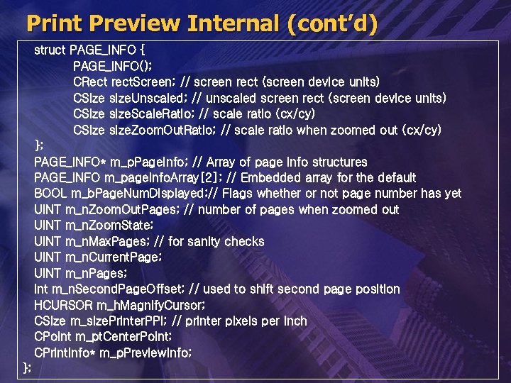 Print Preview Internal (cont’d) struct PAGE_INFO { PAGE_INFO(); CRect rect. Screen; // screen rect