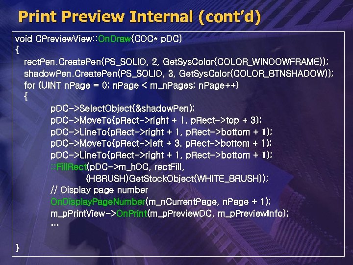 Print Preview Internal (cont’d) void CPreview. View: : On. Draw(CDC* p. DC) { rect.