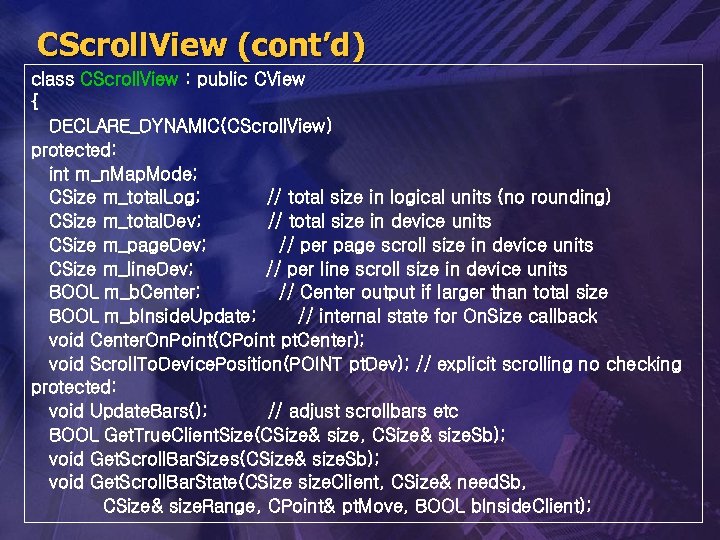 CScroll. View (cont’d) class CScroll. View : public CView { DECLARE_DYNAMIC(CScroll. View) protected: int