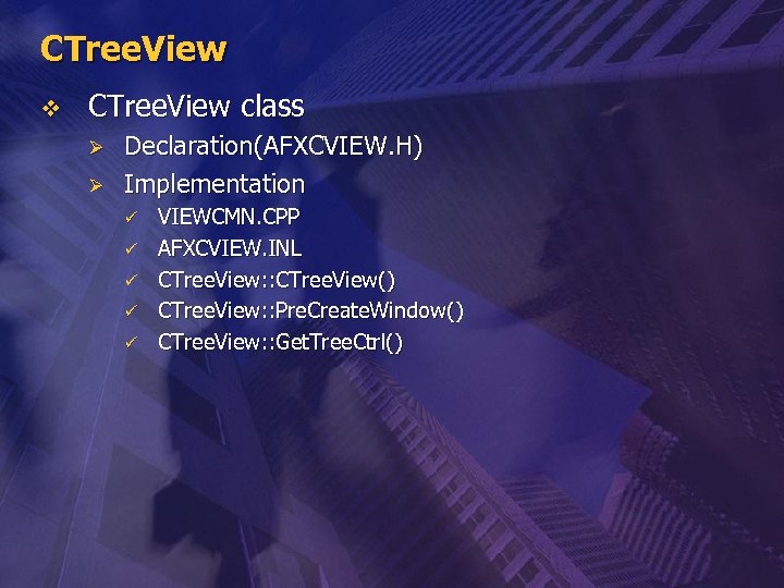 CTree. View v CTree. View class Ø Ø Declaration(AFXCVIEW. H) Implementation ü ü ü
