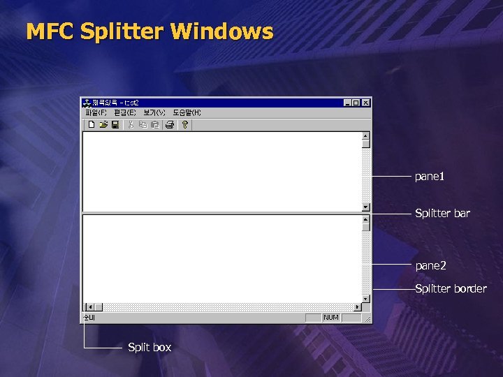 MFC Splitter Windows pane 1 Splitter bar pane 2 Splitter border Split box 