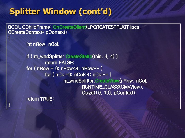 Splitter Window (cont’d) BOOL CChild. Frame: : On. Create. Client(LPCREATESTRUCT lpcs, CCreate. Context* p.