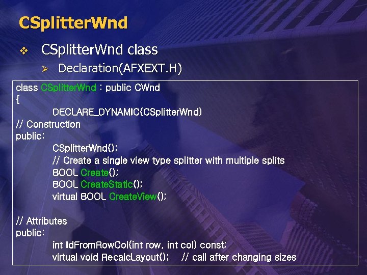 CSplitter. Wnd v CSplitter. Wnd class Ø Declaration(AFXEXT. H) class CSplitter. Wnd : public