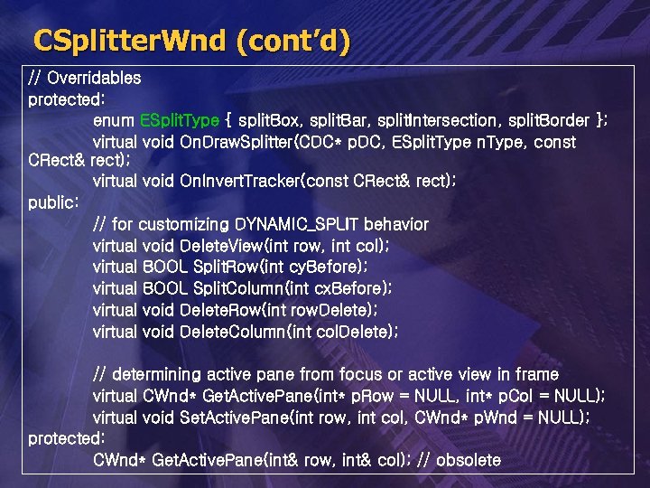 CSplitter. Wnd (cont’d) // Overridables protected: enum ESplit. Type { split. Box, split. Bar,