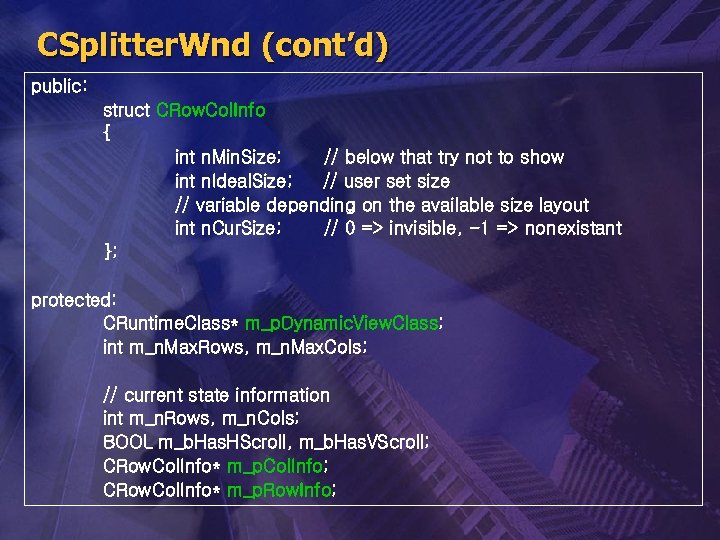 CSplitter. Wnd (cont’d) public: struct CRow. Col. Info { int n. Min. Size; //