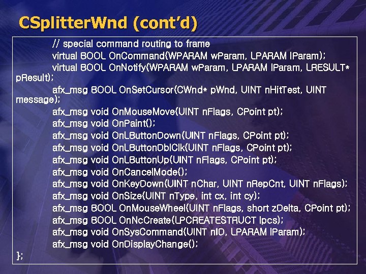 CSplitter. Wnd (cont’d) // special command routing to frame virtual BOOL On. Command(WPARAM w.