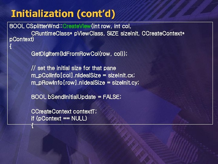 Initialization (cont’d) BOOL CSplitter. Wnd: : Create. View(int row, int col, CRuntime. Class* p.