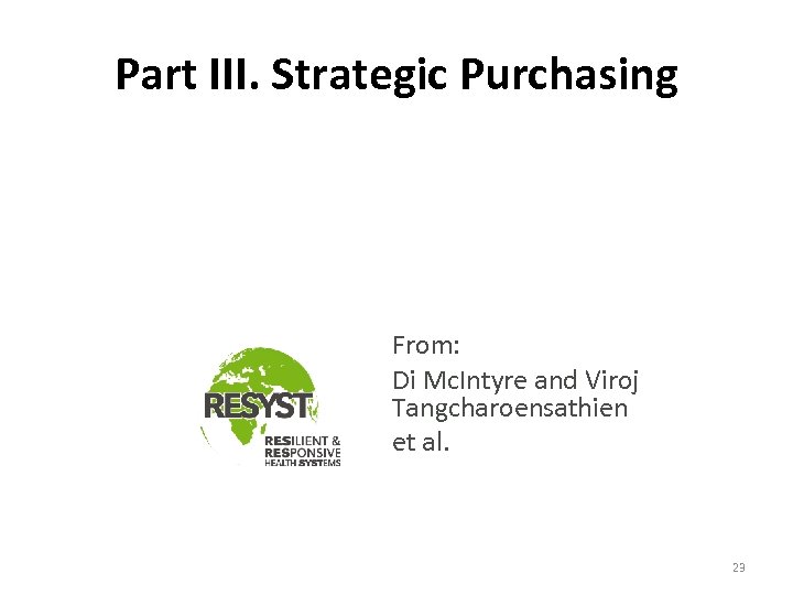 Part III. Strategic Purchasing From: Di Mc. Intyre and Viroj Tangcharoensathien et al. 23