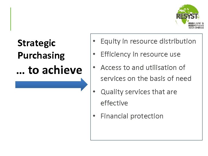 Strategic Purchasing • Equity in resource distribution … to achieve • Access to and