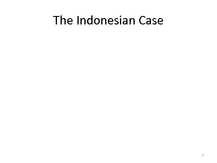 The Indonesian Case 5 