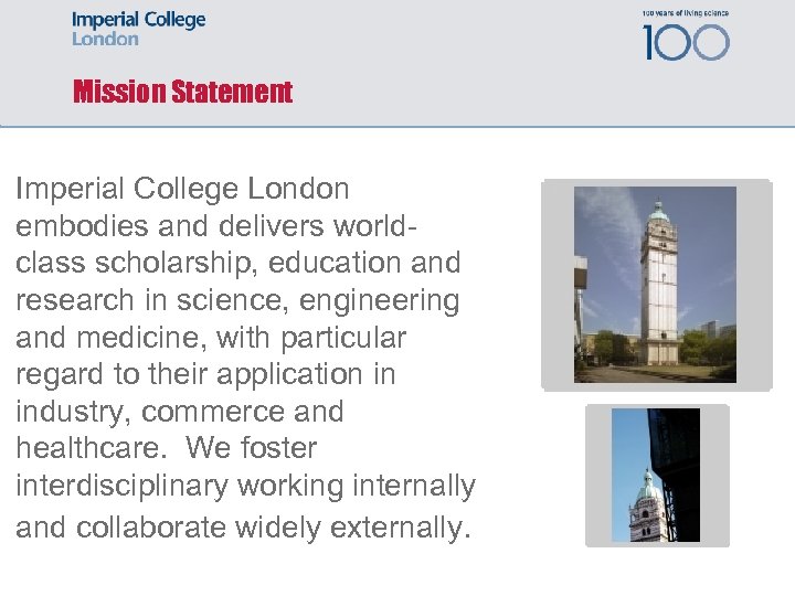 Mission Statement Imperial College London embodies and delivers worldclass scholarship, education and research in