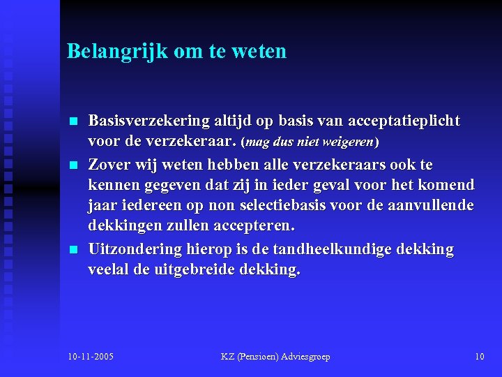 Belangrijk om te weten n Basisverzekering altijd op basis van acceptatieplicht voor de verzekeraar.