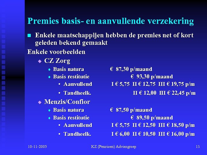 Premies basis- en aanvullende verzekering Enkele maatschappijen hebben de premies net of kort geleden