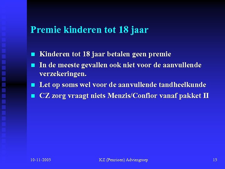 Premie kinderen tot 18 jaar n n Kinderen tot 18 jaar betalen geen premie