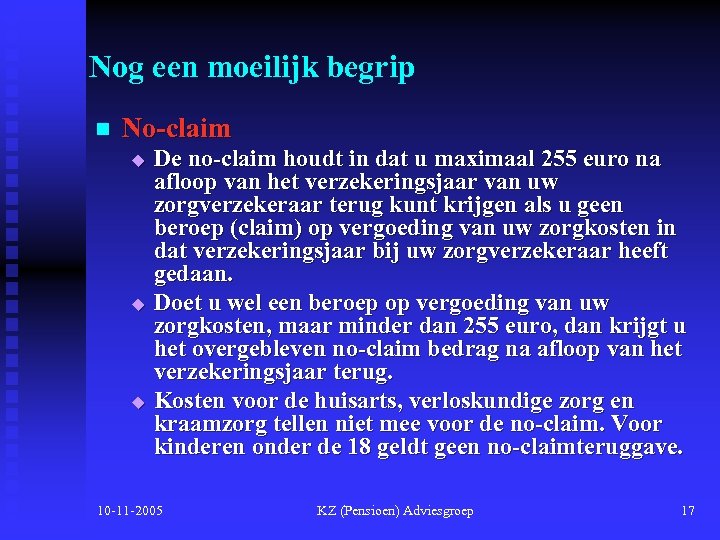 Nog een moeilijk begrip n No-claim u u u De no-claim houdt in dat