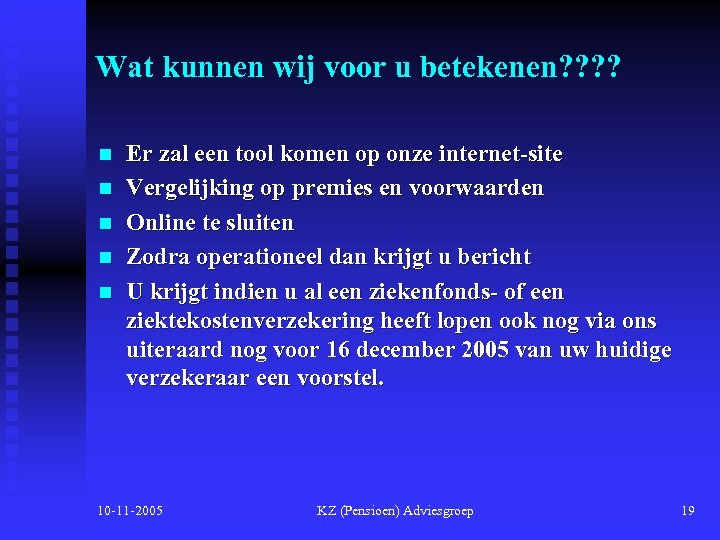 Wat kunnen wij voor u betekenen? ? n n n Er zal een tool