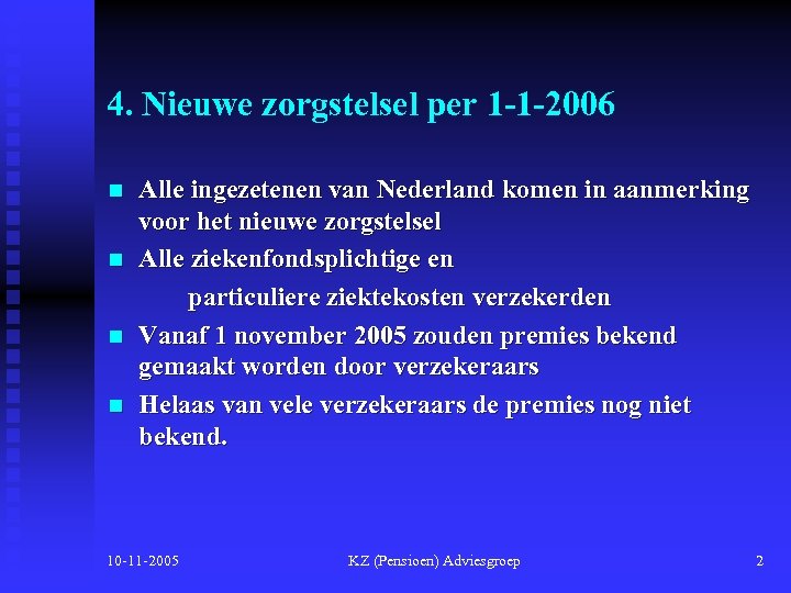 4. Nieuwe zorgstelsel per 1 -1 -2006 n n Alle ingezetenen van Nederland komen