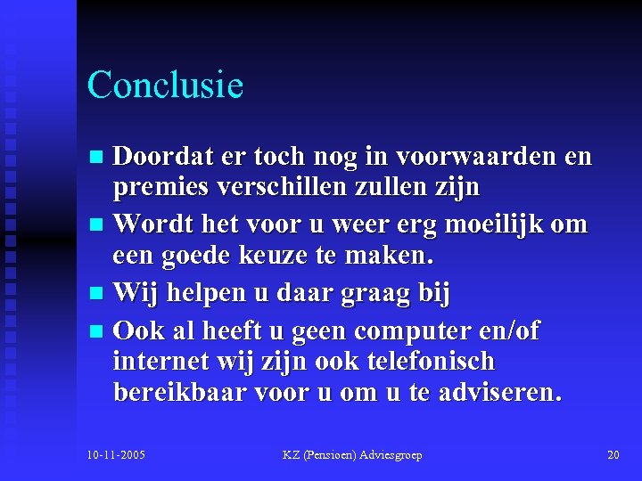 Conclusie Doordat er toch nog in voorwaarden en premies verschillen zullen zijn n Wordt