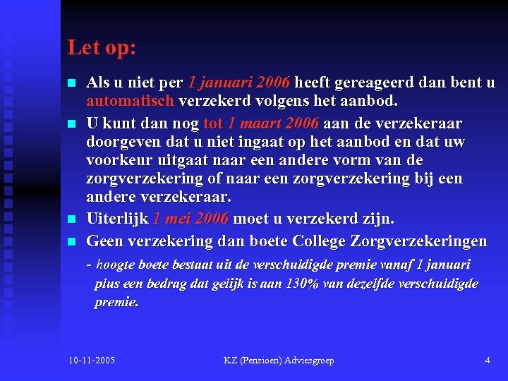 Let op: n n Als u niet per 1 januari 2006 heeft gereageerd dan