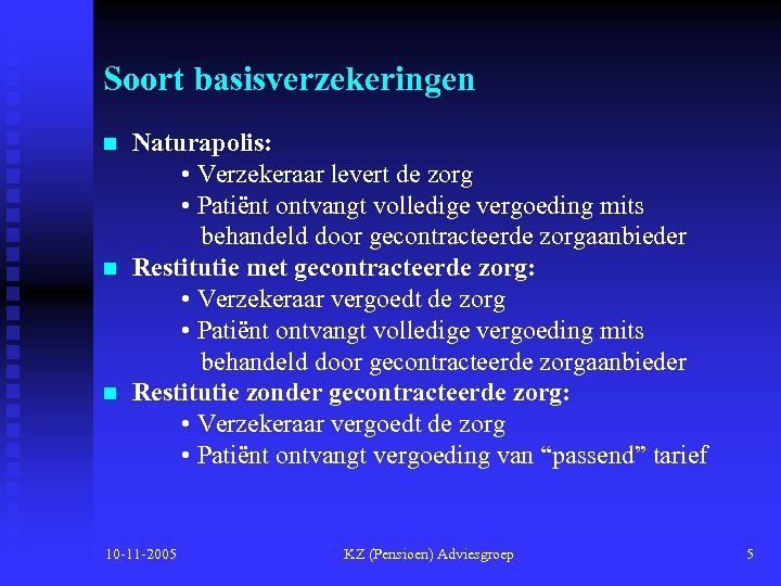 Soort basisverzekeringen n Naturapolis: • Verzekeraar levert de zorg • Patiënt ontvangt volledige vergoeding