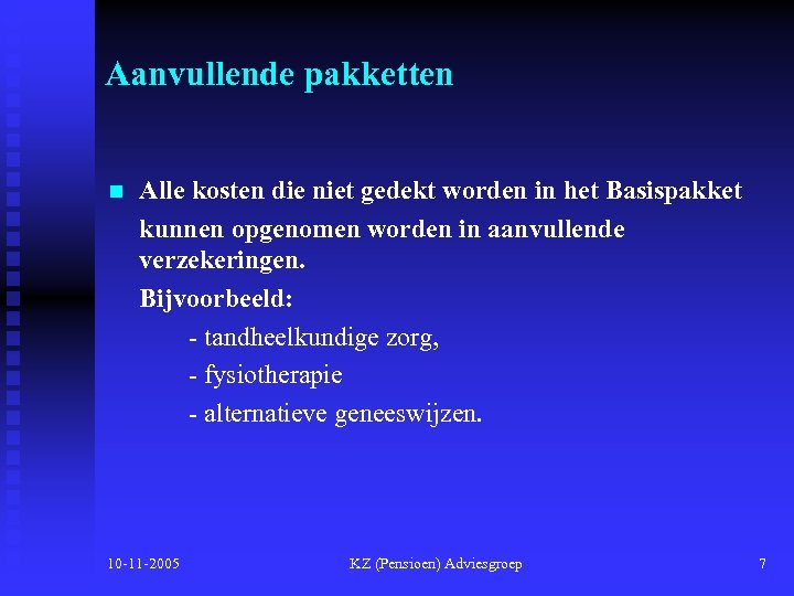 Aanvullende pakketten n Alle kosten die niet gedekt worden in het Basispakket kunnen opgenomen