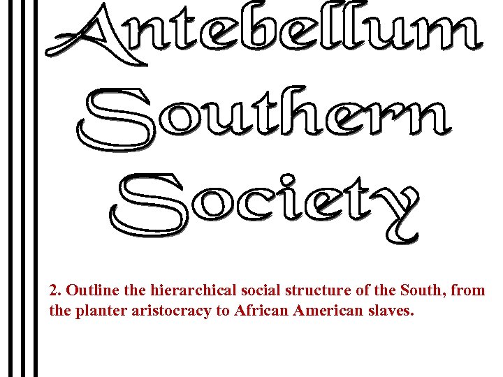 2. Outline the hierarchical social structure of the South, from the planter aristocracy to