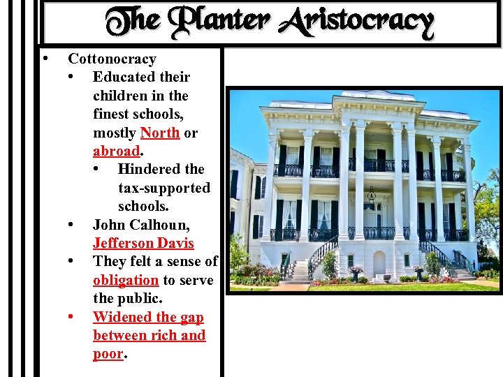 The Planter Aristocracy • Cottonocracy • Educated their children in the finest schools, mostly