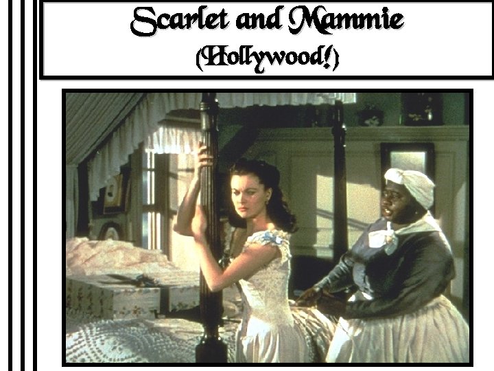 Scarlet and Mammie (Hollywood!) 