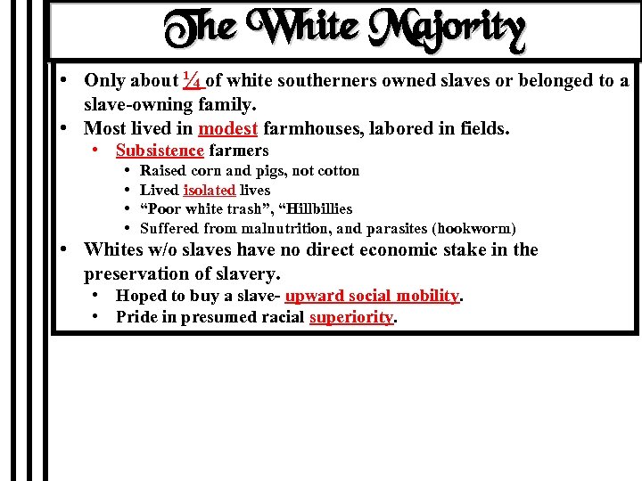 The White Majority • Only about ¼ of white southerners owned slaves or belonged