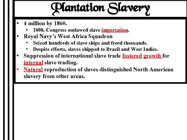 Plantation Slavery • 4 million by 1860. • 1808, Congress outlawed slave importation. •