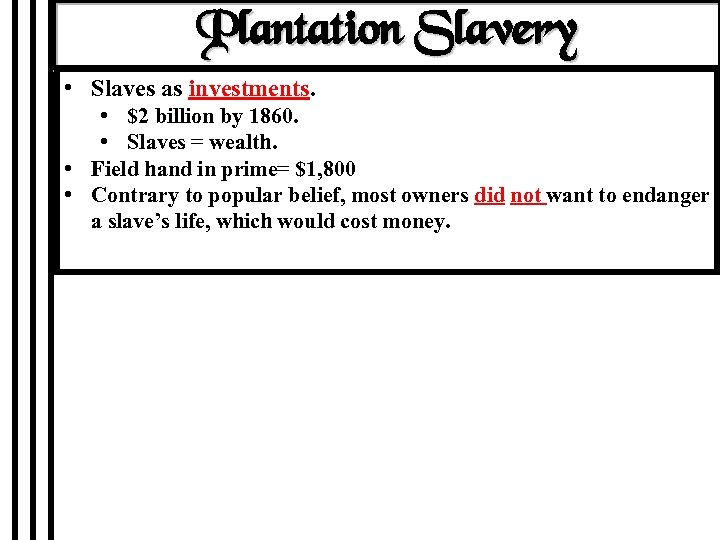 Plantation Slavery • Slaves as investments. • $2 billion by 1860. • Slaves =