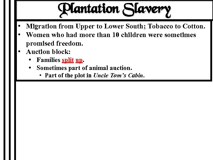 Plantation Slavery • Migration from Upper to Lower South; Tobacco to Cotton. • Women