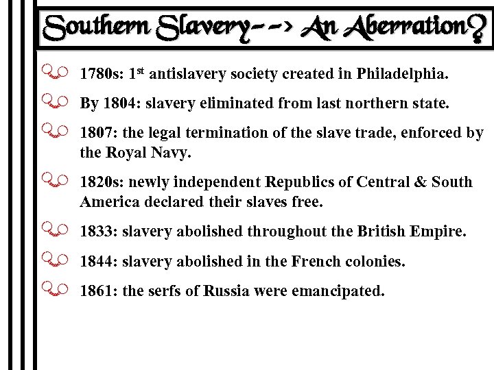 Southern Slavery--> An Aberration? J 1780 s: 1 st antislavery society created in Philadelphia.