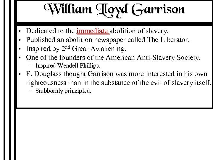 William Lloyd Garrison • • Dedicated to the immediate abolition of slavery. Published an