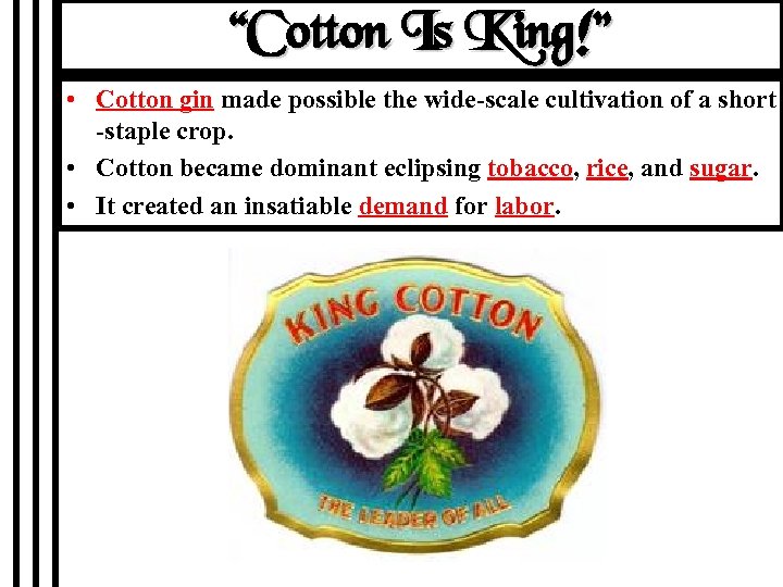 “Cotton Is King!” • Cotton gin made possible the wide-scale cultivation of a short