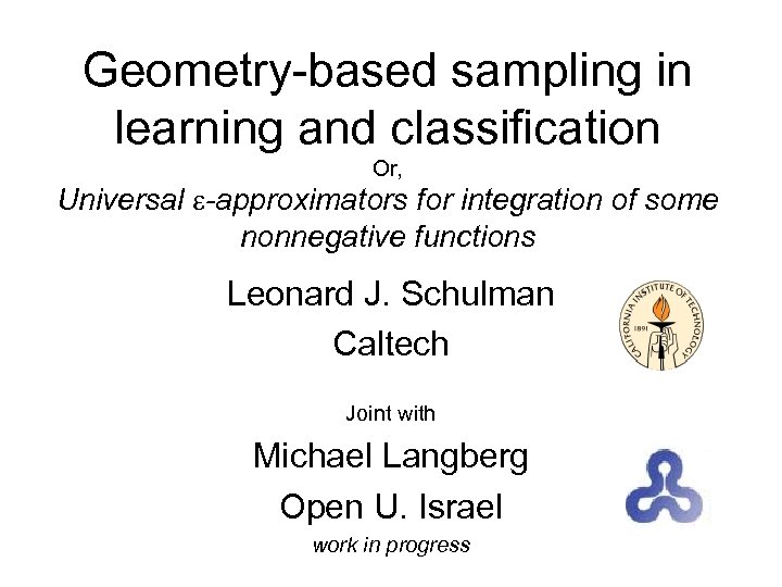 Geometry-based sampling in learning and classification Or, Universal -approximators for integration of some nonnegative