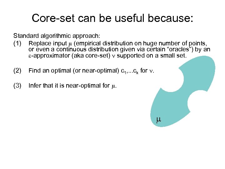 Core-set can be useful because: Standard algorithmic approach: (1) Replace input (empirical distribution on