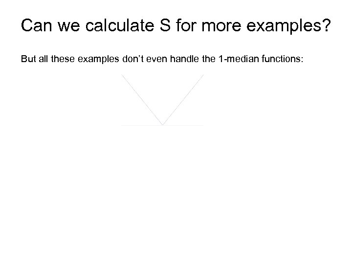 Can we calculate S for more examples? But all these examples don’t even handle