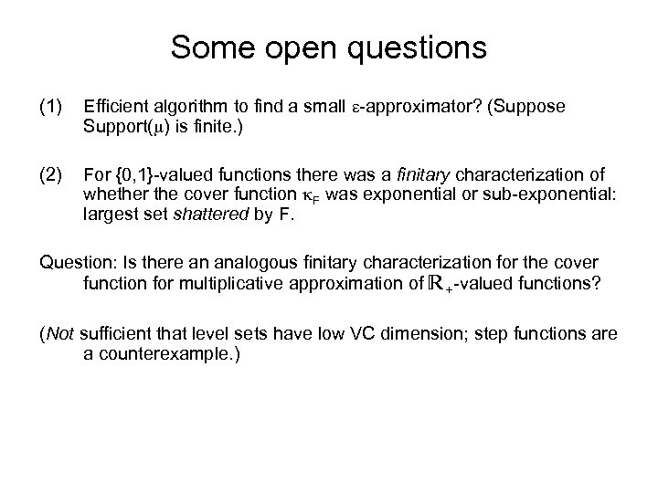 Some open questions (1) Efficient algorithm to find a small -approximator? (Suppose Support( )